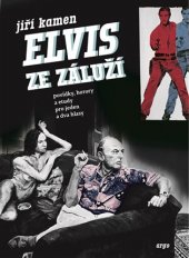 kniha Elvis ze Záluží povídky, horory a etudy pro jeden dva hlasy, Argo 2018