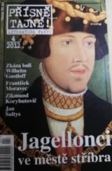 kniha Přísně tajné! 4/2012 Jagellonci ve městě stříbra literatura faktu : pohledy do zákulisí historie : války, bitvy, armády : aféry, skandály, špionáž : pozoruhodné osobnosti, nevšední osudy, Pražská vydavatelská společnost 2012