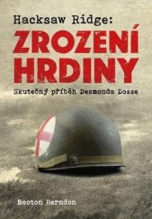 kniha Hacksaw Ridge: Zrození hrdiny Skutečný příběh Desmonda Dosse, Rosa books 2019