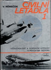 kniha Civilní letadla. 1 1. [díl], - Vzducholodě a dopravní letouny s pístovými motory - Vzducholodě a dopravní letouny s pístovými motory, Nadas 1981