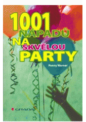 kniha 1001 nápadů na skvělou party, Grada 2007