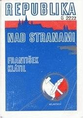 kniha Republika nad stranami O vzniku a vývoji Československé strany národně socialistické (1897-1948), Melantrich 1992