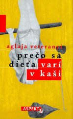 kniha Prečo sa dieťa varí v kaši Prečo sa dieťa varí v kaši  SK, Aspekt 2005