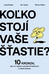 kniha Koľko stojí vaše šťastie? 10 krokov, ako si z výplaty vybudovať bohatstvo a získať slobodu, Vydavatelstvo Tatran 2025