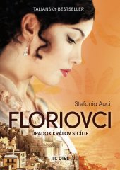 kniha Floriovci Úpadok kráľov Sicílie Záverečný diel ságy o nekorunovaných kráľoch Sicílie, Metafora 2022