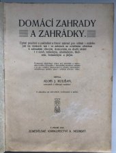 kniha Domácí zahrady a zahrádky. úplné pouč. o zaklád. a říz. zahrad pro užitek i ozdobu jak na venkově, tak i ve městech se zvláštním zřetelem k zahradám vilovým, domovním, na dvoře, stráni i údolí, rolnickým, úřednickým, školním, botanickým a jiným : Prakt. podrob. rádce ..., Alois Neubert 1916