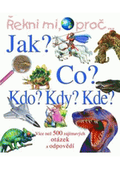 kniha Řekni mi, proč-- [více než 500 zajímavých otázek a odpovědí, Svojtka & Co. 2007