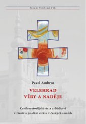 kniha Velehrad víry a naděje Cyrilometodějská úcta a dědictví v životě a poslání církve v českých zemích, Refugium Velehrad-Roma 2014