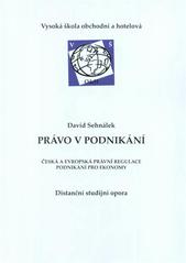 kniha Právo v podnikání česká a evropská právní regulace podnikání pro ekonomy : distanční studijní opora, Vysoká škola obchodní a hotelová 2010