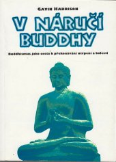 kniha V náručí Buddhy buddhismus jako cesta k překonávání utrpení a bolesti, Votobia 1996