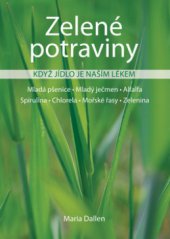 kniha Zelené potraviny když jídlo je naším lékem : mladá pšenice, mladý ječmen, alfalfa, chlorela, spirulina, mořské řasy, zelenina, Ratio Bona 2010