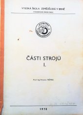 kniha Části strojů 1. [díl] Určeno pro posl. provozně ekon. fak.-mechanizační obor., Vysoká škola zemědělská 1978