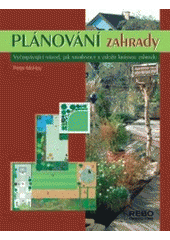 kniha Plánování zahrady vyčerpávající návod, jak navrhnout a založit krásnou zahradu, Rebo 2007