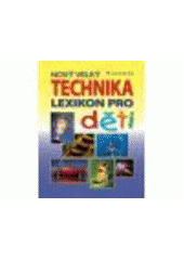 kniha Technika nový velký lexikon pro děti, Grada 2007