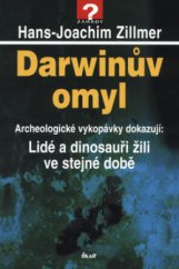 kniha Darwinův omyl archeologické vykopávky dokazují: lidé a dinosauři žili ve stejné době, Ikar 2008