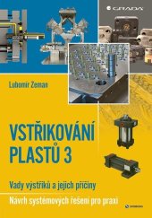 kniha Vstřikování plastů 3 Vady výstřiků a jejich příčiny - Návrh systémových řešení pro praxi, Grada 2025
