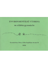 kniha Environmentální výchova na nižším gymnáziu, Gymnázium, třída Kapitána Jaroše 2008