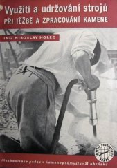 kniha Využití a udržování strojů pri těžbě a zpracování kamene, Práce 1953