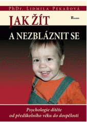 kniha Jak žít a nezbláznit se [psychologie dítěte od předškolního věku do dospělosti], Poznání 2006