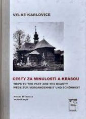 kniha Velké Karlovice cesty za minulostí a krásou = trips to the past and the beauty = Wege zur Vergangenheit und Schönheit, Obec Velké Karlovice 2007