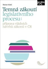kniha Temná zákoutí legislativního procesu Příprava vládních návrhů zákonů v ČR, Leges 2021