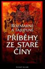 kniha Rozmarné a tajuplné příběhy ze staré Číny, Český klub 2002