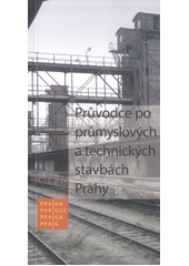 kniha Průvodce po průmyslových a technických stavbach Prahy, Hlavní město Praha 2015