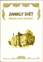 kniha Zaniklý svět historie staré Karvinné [sic] : průvodce výstavou : Karviná, 3. července 1996 - 31. ledna 1997, Státní okresní archiv 1996