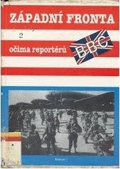 kniha Západní fronta očima reportérů BBC soubor reportáží válečných zpravodajů BBC (britského rozhlasu) 6. června 1944 - 5. května 1945, Bonus A 1996