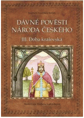 kniha Dávné pověsti národa českého. III., - Doba královská, Pavel Dolejší 2008