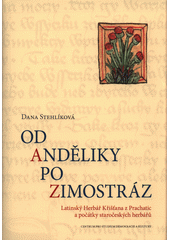 kniha Od anděliky po zimostráz latinský Herbář Křišťana z Prachatic a počátky staročeských herbářů, Centrum pro studium demokracie a kultury 2017