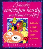 kniha Průvodce erotickými kouzly pro hodné čarodějky zaříkadla a rituály na lásku, vášeň a svádění, Metafora 2003