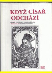 kniha Když císař odchází (lidská tragédie a posmrtná sláva Rudolfa II. očima současníků), Akropolis 1997