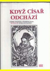 kniha Když císař odchází (lidská tragédie a posmrtná sláva Rudolfa II. očima současníků), Akropolis 1997