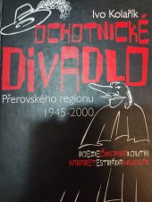 kniha Ochotnické divadlo Přerovského regionu 1945-2000, aneb, Po stopách amatérského divadla na Přerovsku, Divadlo Dostavník 2000