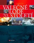 kniha Válečné lodě 20. století Encyklopedie nejvýznamnějších válečných plavidel, CPress 2014