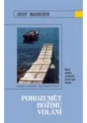 kniha Porozumět Božímu volání různé aspekty rozlišování životní cesty člověka, Karmelitánské nakladatelství 2007