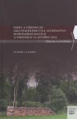 kniha Nízký a střední les jako plnohodnotná alternativa hospodaření malých a středních vlastníků lesa obecná východiska, Lesnická práce 2011