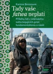 kniha Tady vaše fatwa neplatí Příběhy lidí z islámského světa bojujících proti fundamentalismu a násilí, Vyšehrad 2016