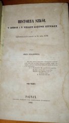 kniha Historya szkół w Koronie i w Wielkim Księstwie Litewskim od najdawniejszych czasów aż do roku 1794, Nakładem księgarni Jana Konstantego Żupańskiego 1851