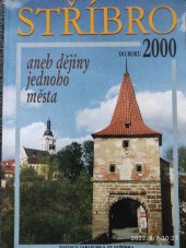 kniha Stříbro do roku 2000, aneb, Dějiny jednoho města, Nadace Jakoubka ze Stříbra 2000