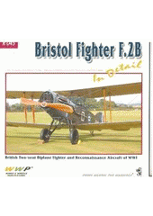 kniha Bristol Fighter F.2B in detail WWI Brisfit in United Kingdom museum collections : photo manual for modelers, RAK 2008