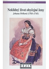 kniha Neklidný život obyčejné ženy Johana Peřková (1703-1745), Nakladatelství Lidové noviny 2015