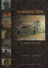 kniha Národní dům v Prostějově 1907-2007, Město Prostějov 2007