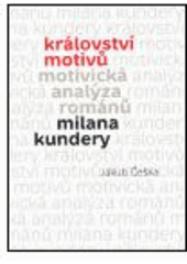 kniha Království motivů motivická analýza románů Milana Kundery, Togga 2005