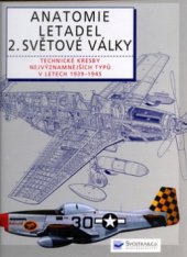 kniha Anatomie letadel 2. světové války technické kresby nejvýznamnějších typů let 1939-1945, Svojtka & Co. 2006
