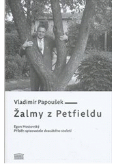 kniha Žalmy z Petfieldu Egon Hostovský, příběh spisovatele dvacátého století, Akropolis 2012