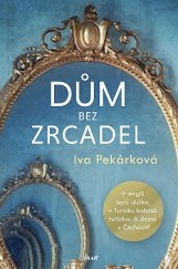 kniha Dům bez zrcadel V Anglii lepší služka,  Tunisku bohatá turistka. A doma v Čechách?, Ikar 2021