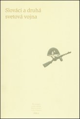 kniha Slováci a druhá svetová vojna Pramene k dejinám Slovenska a Slovákov XIIIa, Literárně informačné centrum 2015