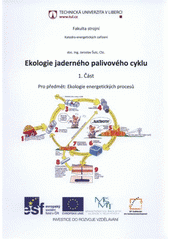 kniha Ekologie jaderného palivového cyklu pro předmět: Ekologie energetických procesů, Technická univerzita 2011